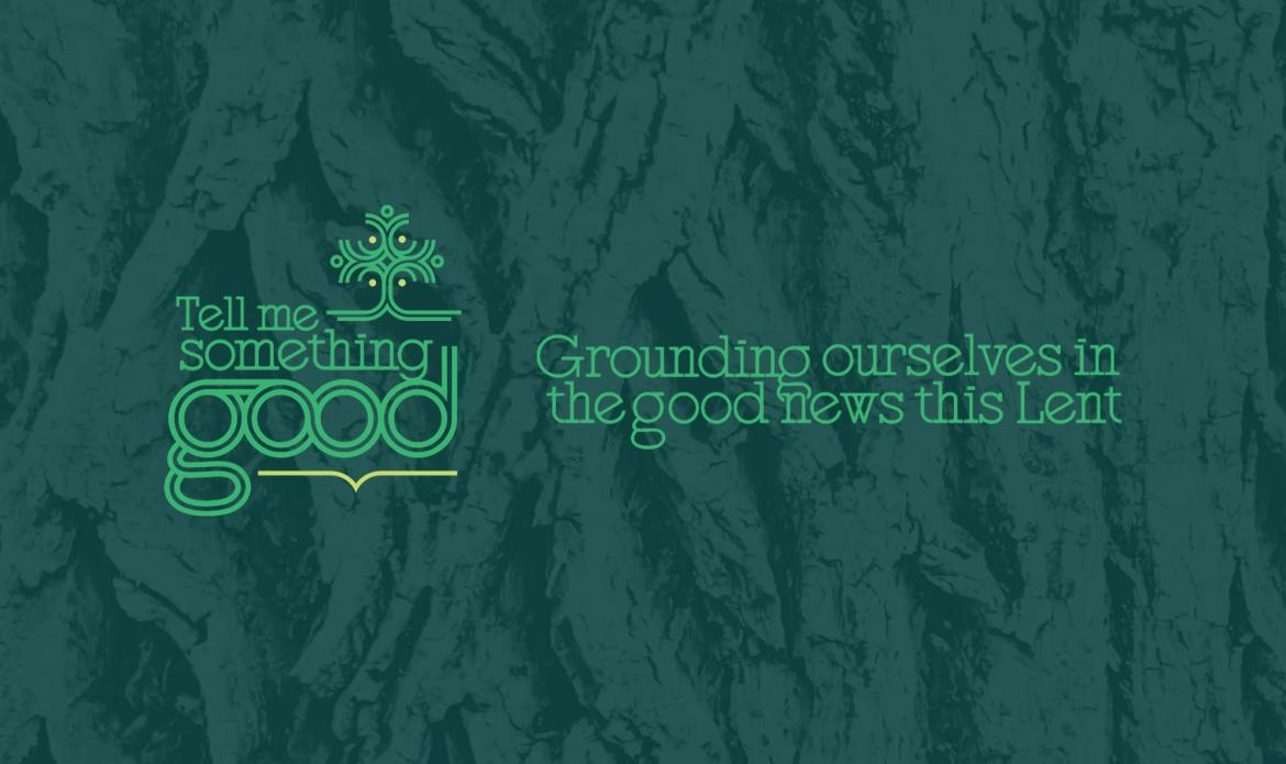 Text says Tell me something good. Ground ourselves in the good news this Lent.